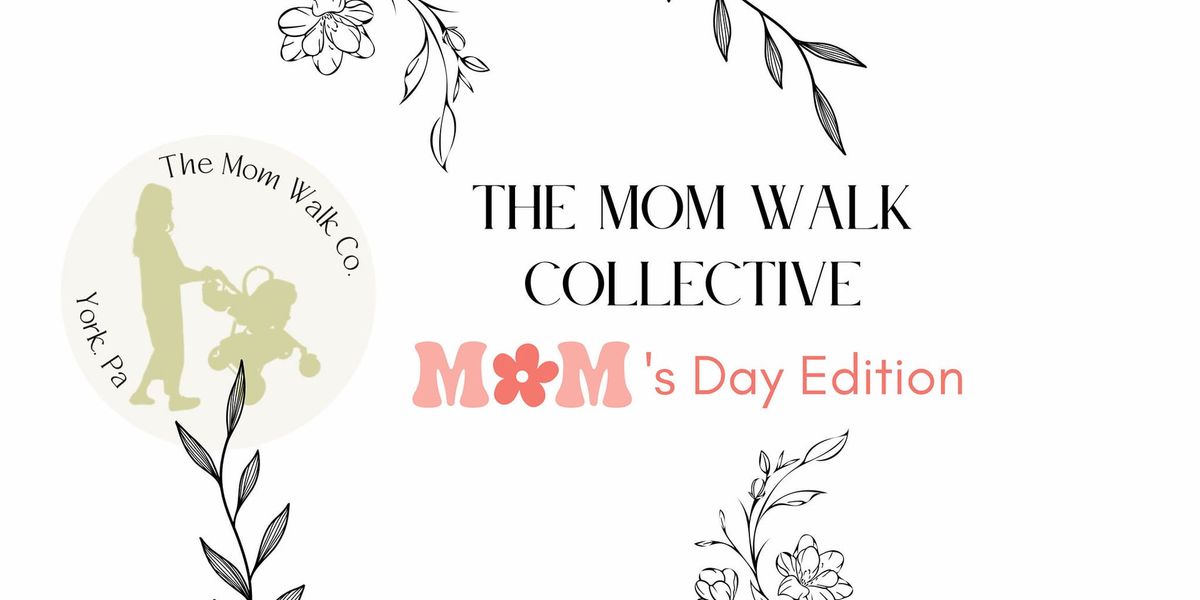 Mom's Day Edition - The Mom Walk Collective York Walk & Celebration