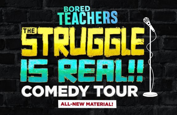 BORED TEACHERS: THE STRUGGLE IS REAL! COMEDY TOUR