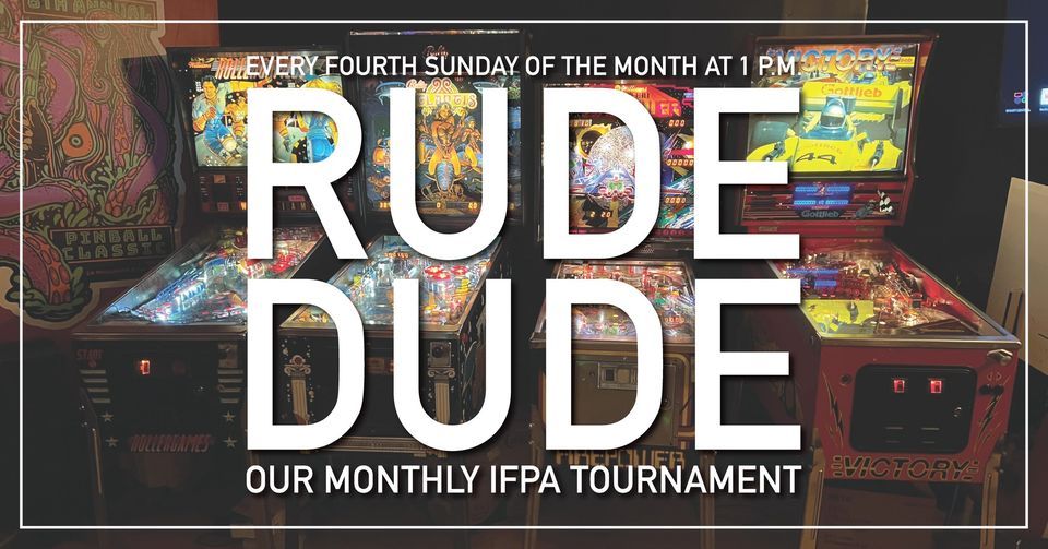Monthly IFPA Tournament: Rude Dude