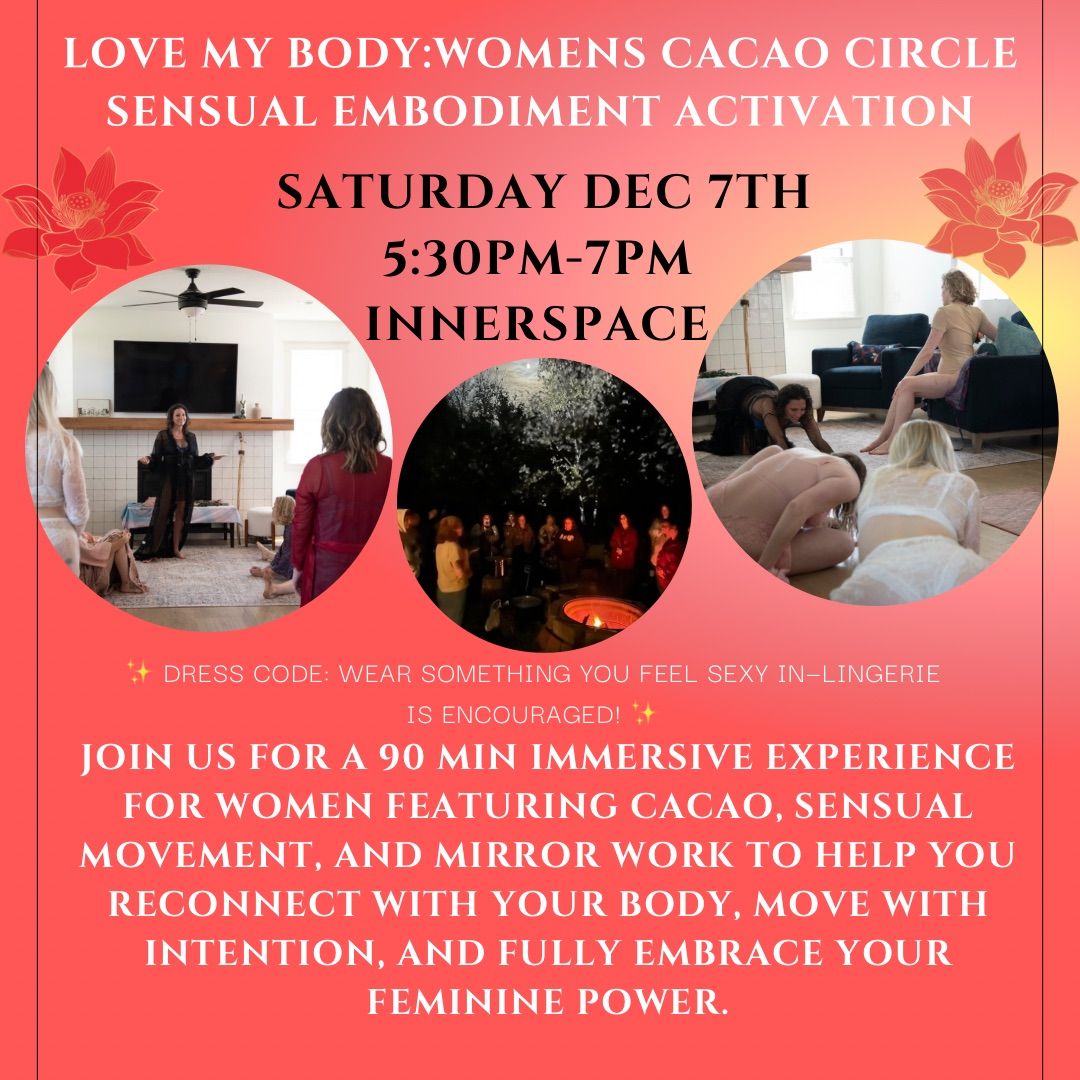 Love my Body: A Women\u2019s Cacao Circle & Sensual Embodiment Activation