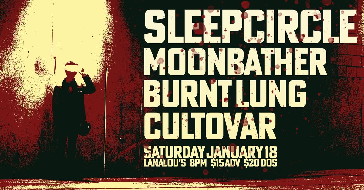 Sleepcircle w\/ Moonbather, Burnt Lung and Cultovar at LanaLous