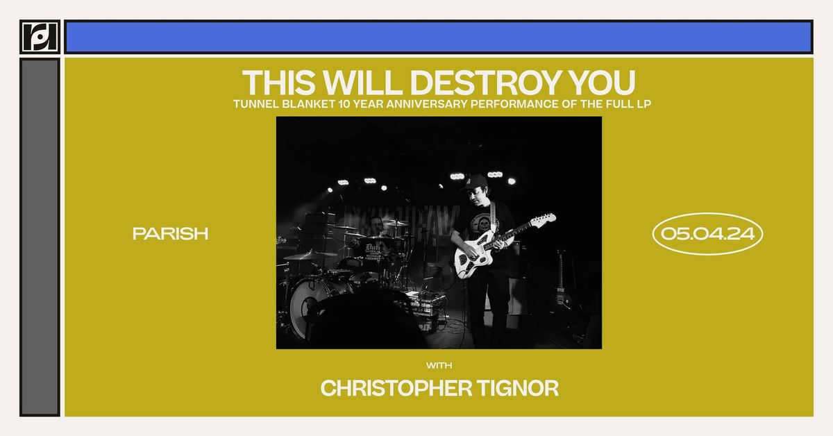 This Will Destroy You presents: Tunnel Blanket Performance of the Full LP w\/ Christopher Tignor