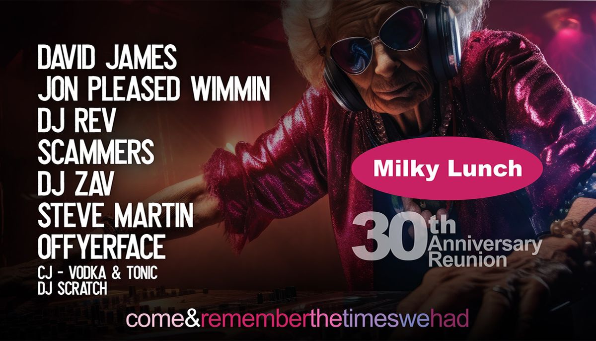 Milky Lunch - 30 Years Reunion Ft, Jon Pleased Wimmin & local legends 