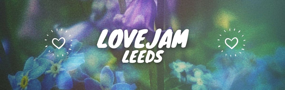 Lovejam Leeds - Saturday 9th November 