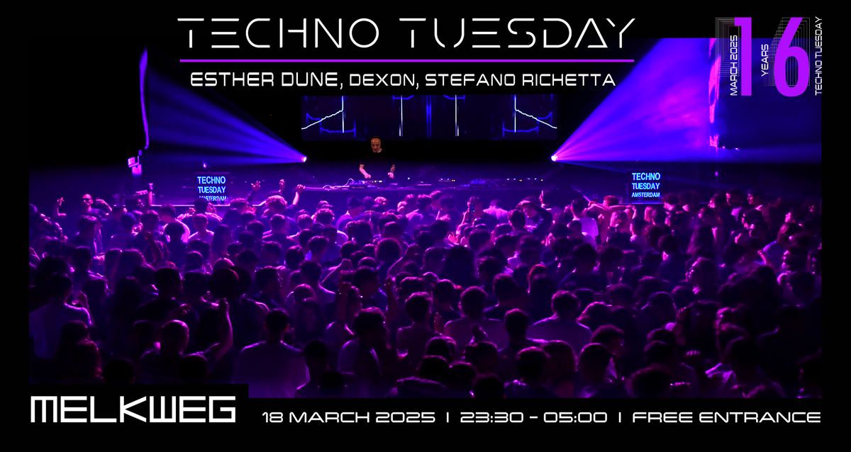 Techno Tuesday Amsterdam "16 Year Anniversary" 18.03.2025, Esther Dune, Dexon, Stefano Richetta