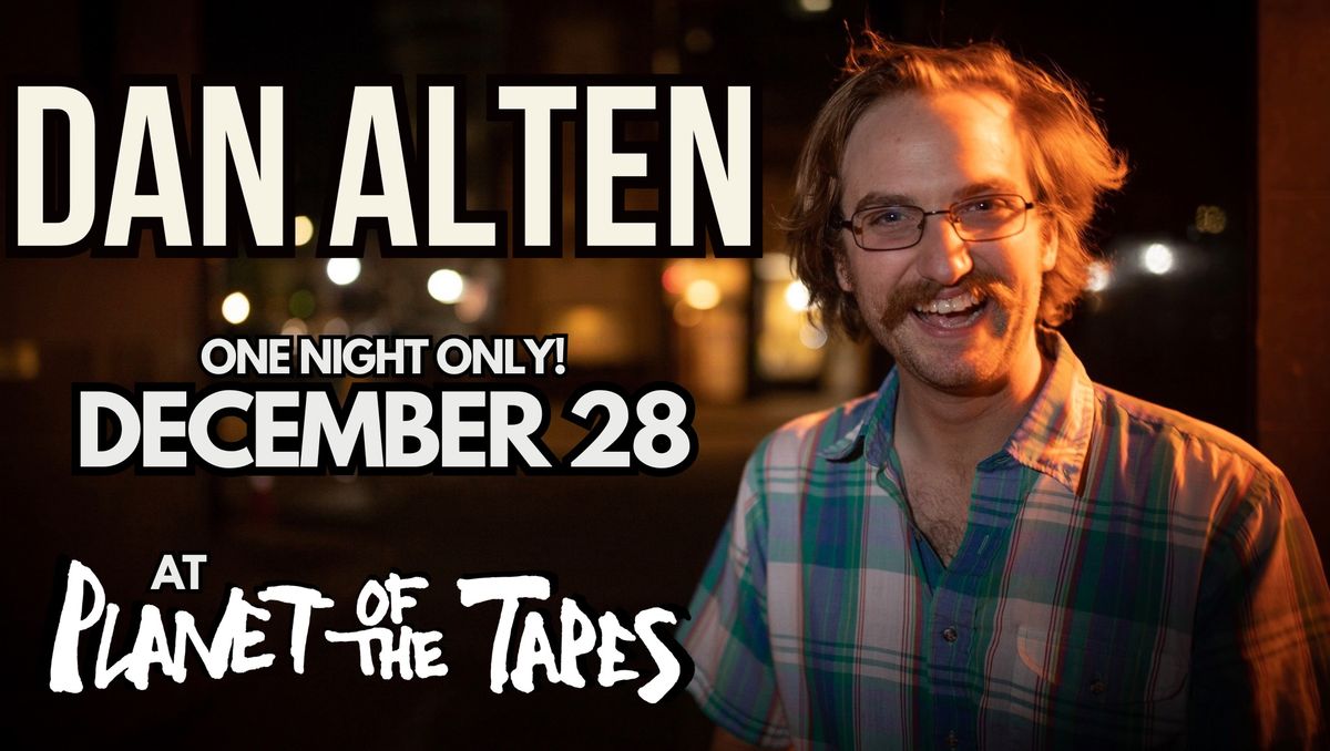 Dan Alten Headlines Planet of the Tapes! ONE NIGHT ONLY!