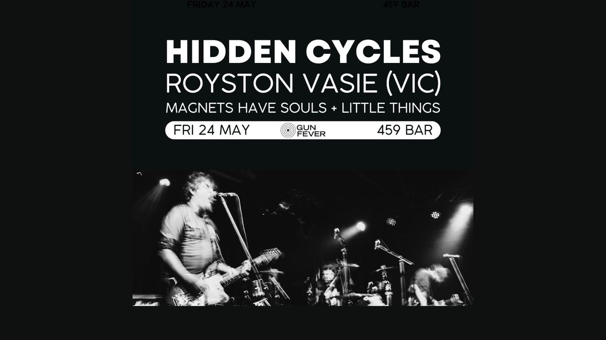 Hidden Cycles + Royston Vasie (VIC) + Magnets Have Souls + Little Things 
