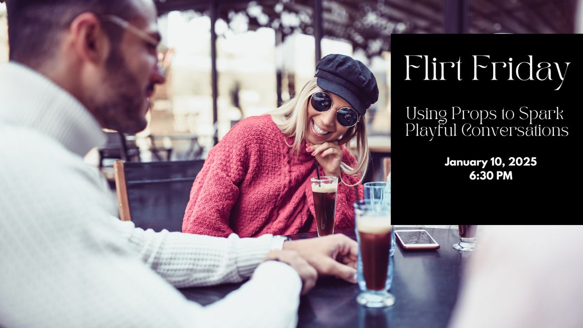 Flirt Friday: Using Props to Spark Playful Conversations