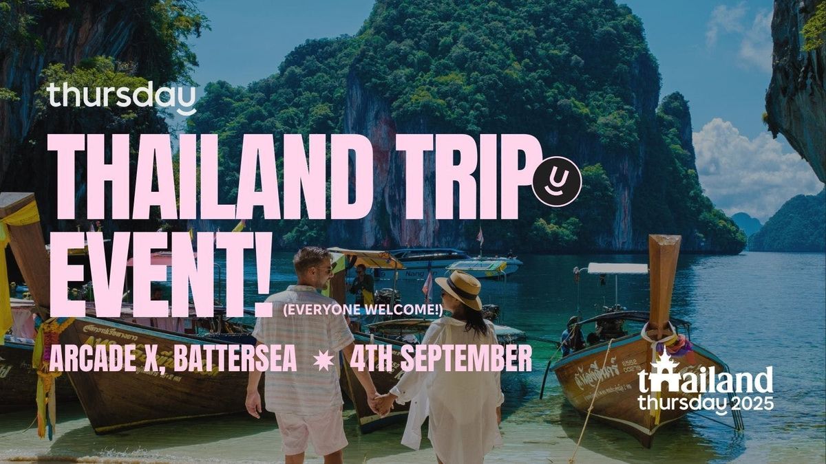 Thursday | Thailand Trip Event | ArcadeX Battersea
