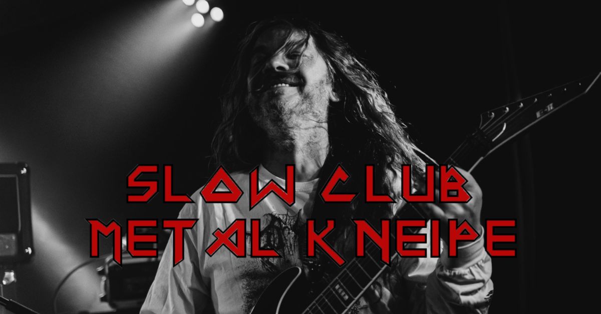 SLOW CLUB METALKNEIPE