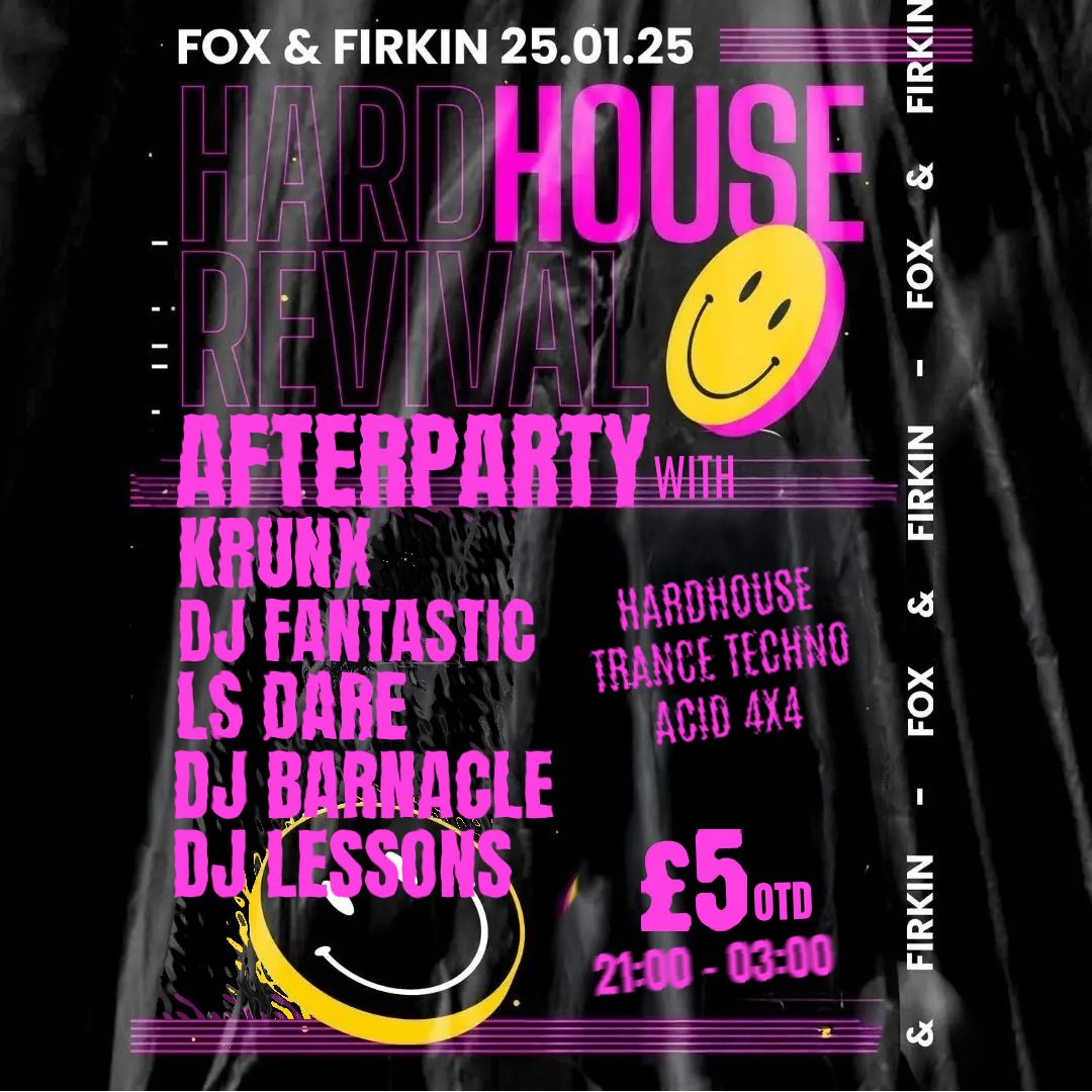 Hard House Afterparty: Krunx, DJ Fantastic, LS Dare, DJ Barnacle, DJ Lessons