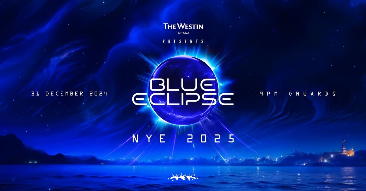 The Westin Dhaka presents BLUE ECLIPSE- NYE 2025