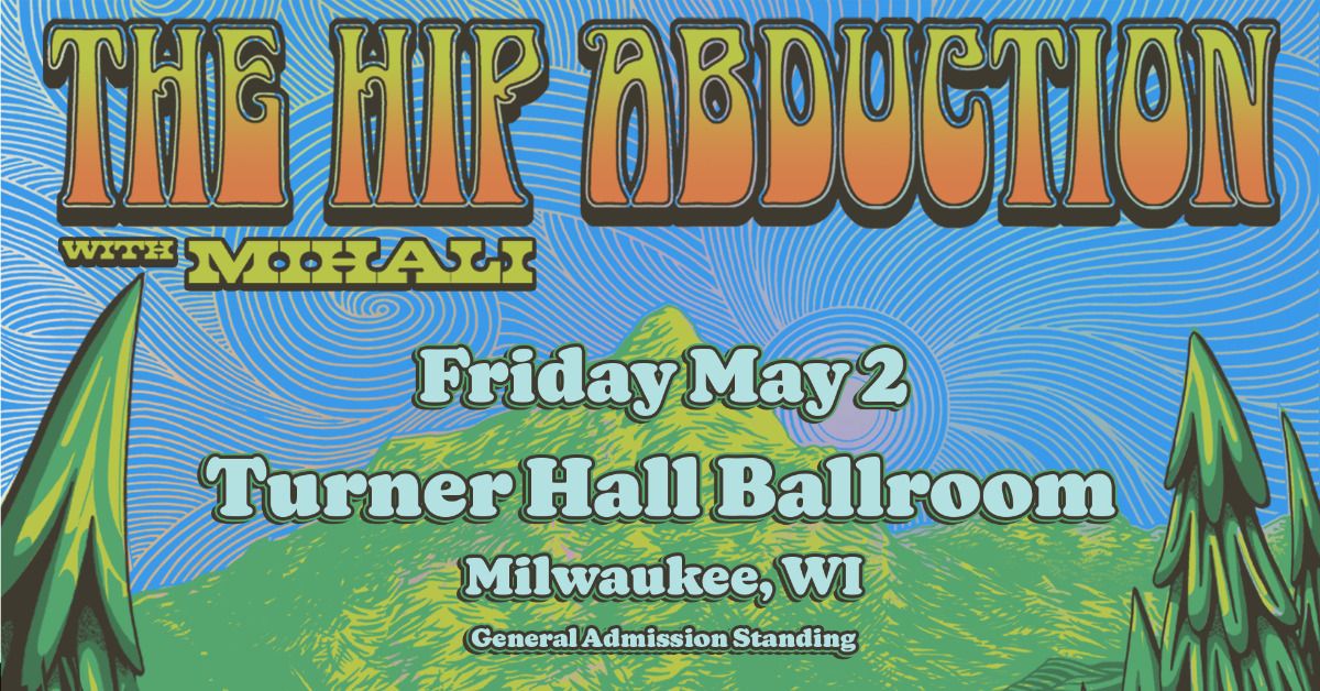 The Hip Abduction w\/ Mihali at Turner Hall Ballroom