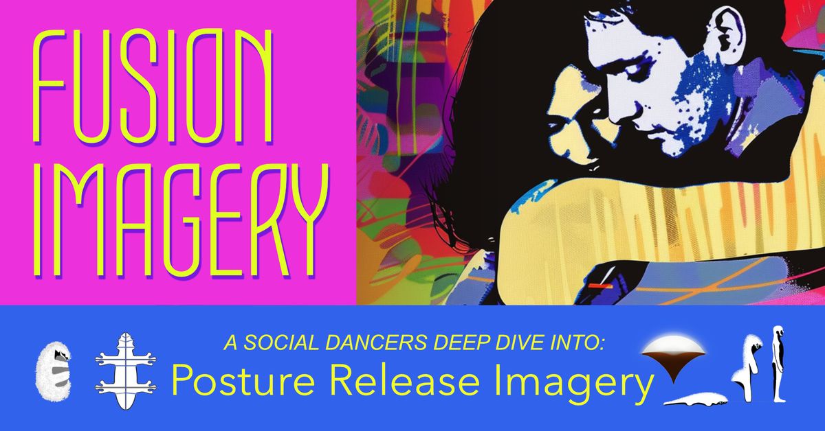 FUSION IMAGERY: A social dancers deep dive into Posture Release Imagery