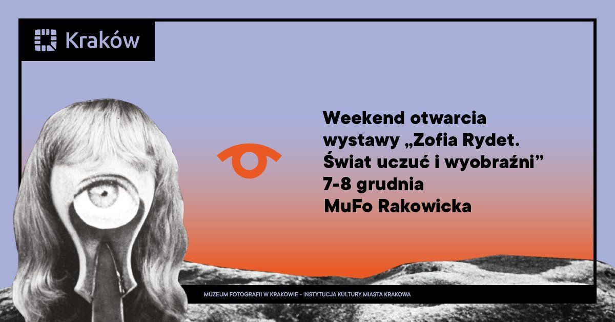 Weekend otwarcia wystawy \u201eZofia Rydet. \u015awiat uczu\u0107 i wyobra\u017ani\u201d