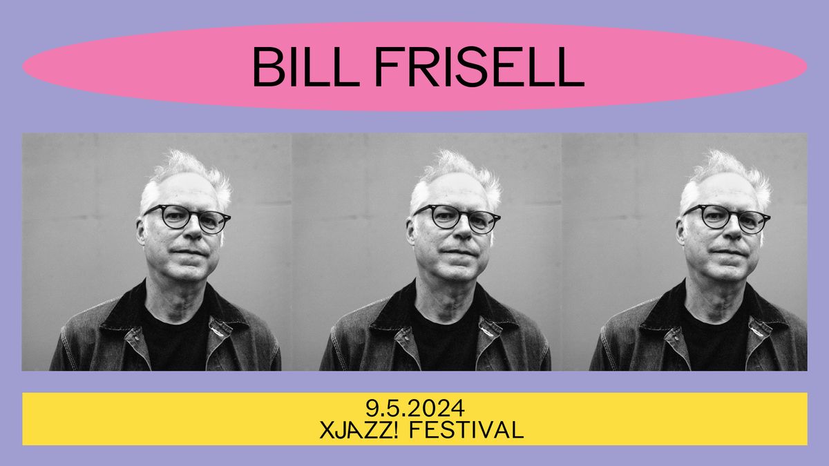 BILL FRISELL AT XJAZZ! FESTIVAL 2024