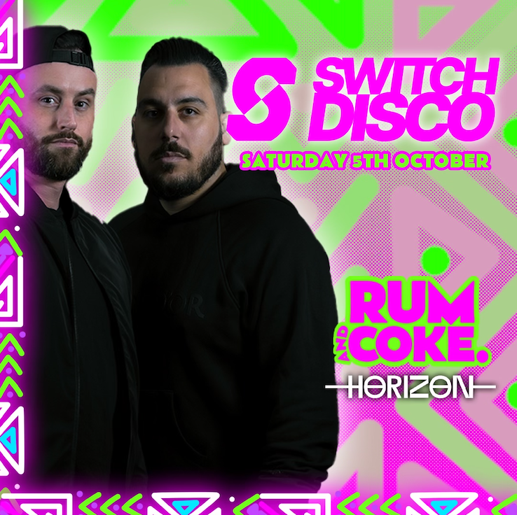 SWITCH DISCO LIVE at Horizon | Saturday 5th October | RUM &amp; COKE