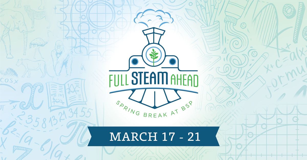 Full STEAM Ahead - Spring Break at BSP