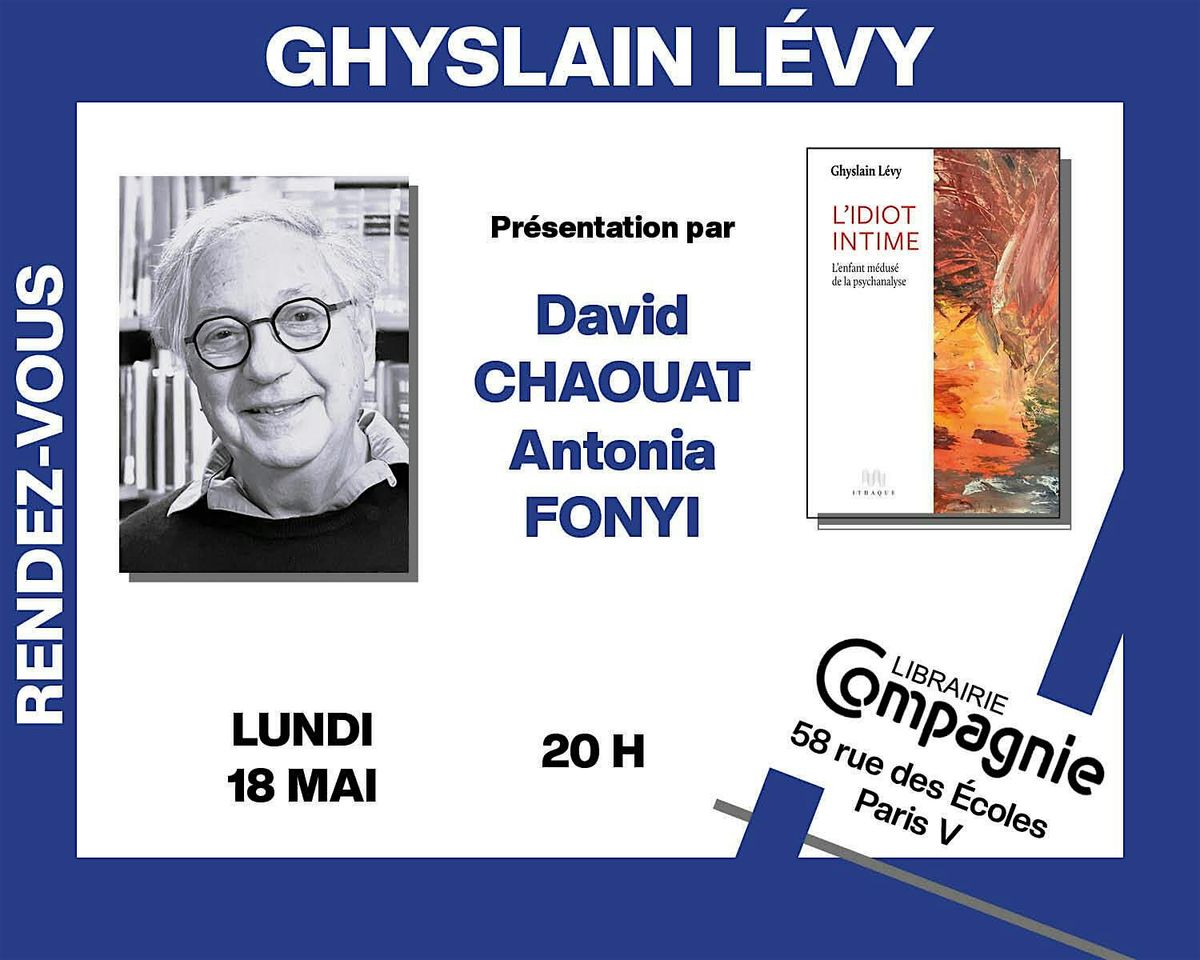 Ghyslain L\u00e9vy pr\u00e9sente \u00ab L'Idiot intime : L'Enfant m\u00e9dus\u00e9 de la psychanalyse \u00bb
