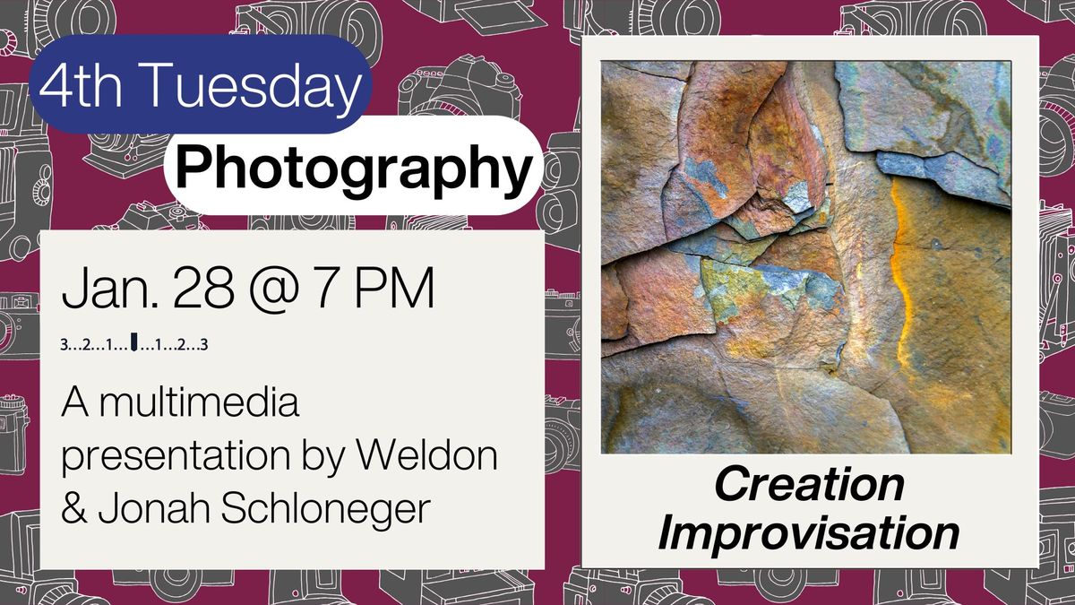 Fourth Tuesday Photography: 'Creation Improvisation' with Weldon Schloneger