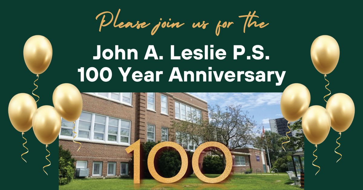 John A. Leslie P.S. 100 Year Anniversary