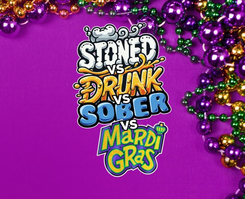 Stoned vs Drunk vs Sober vs Mardi Gras - SPECIAL EDITION!