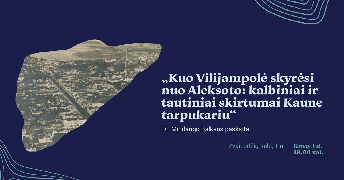 Paskaita \u201eKuo Vilijampol\u0117 skyr\u0117si nuo Aleksoto: kalbiniai ir tautiniai skirtumai Kaune tarpukariu\u201c