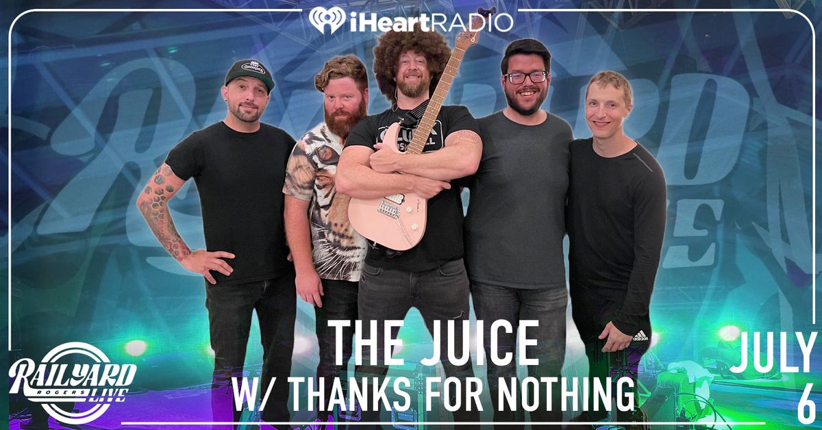 The Juice and Thanks For Nothing at Railyard Live presented by iHeartRadio