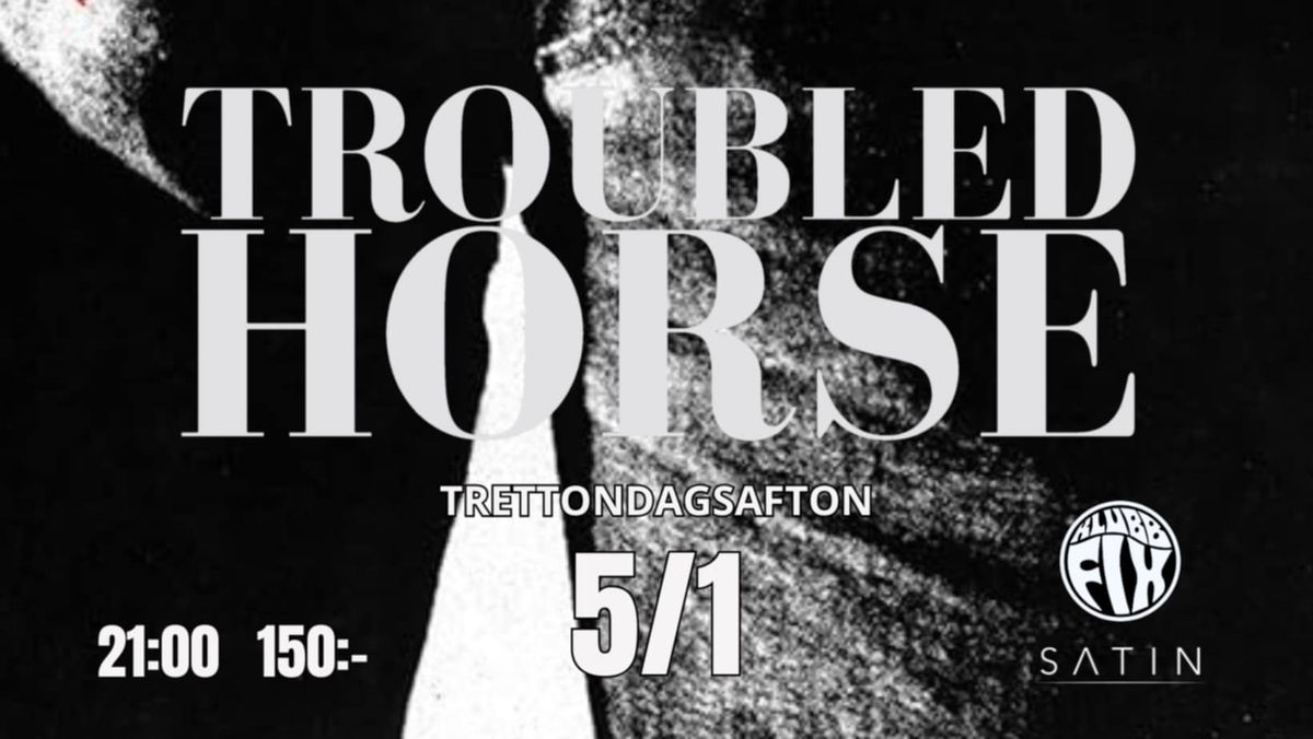 TROUBLED HORSE ll SATIN ll  Trettondagsafton - S\u00f6ndag 5 Jan