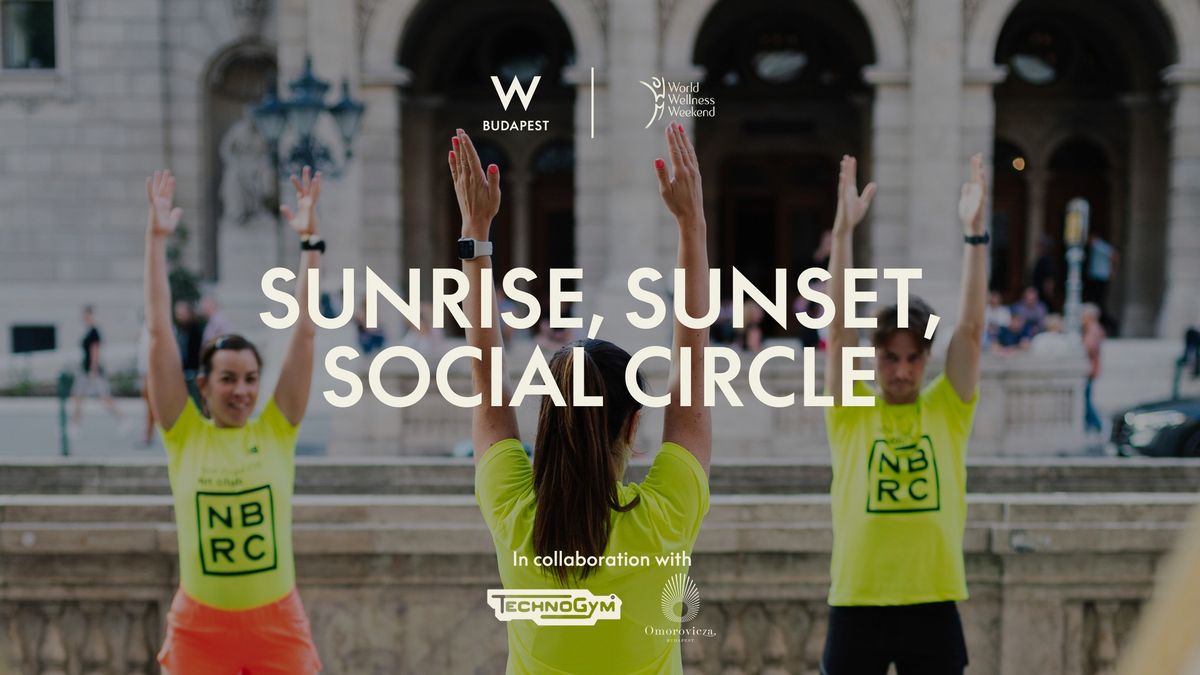 SUNRISE, SUNSET, SOCIAL CIRCLE \u2013 World Wellness Weekend X W Budapest 