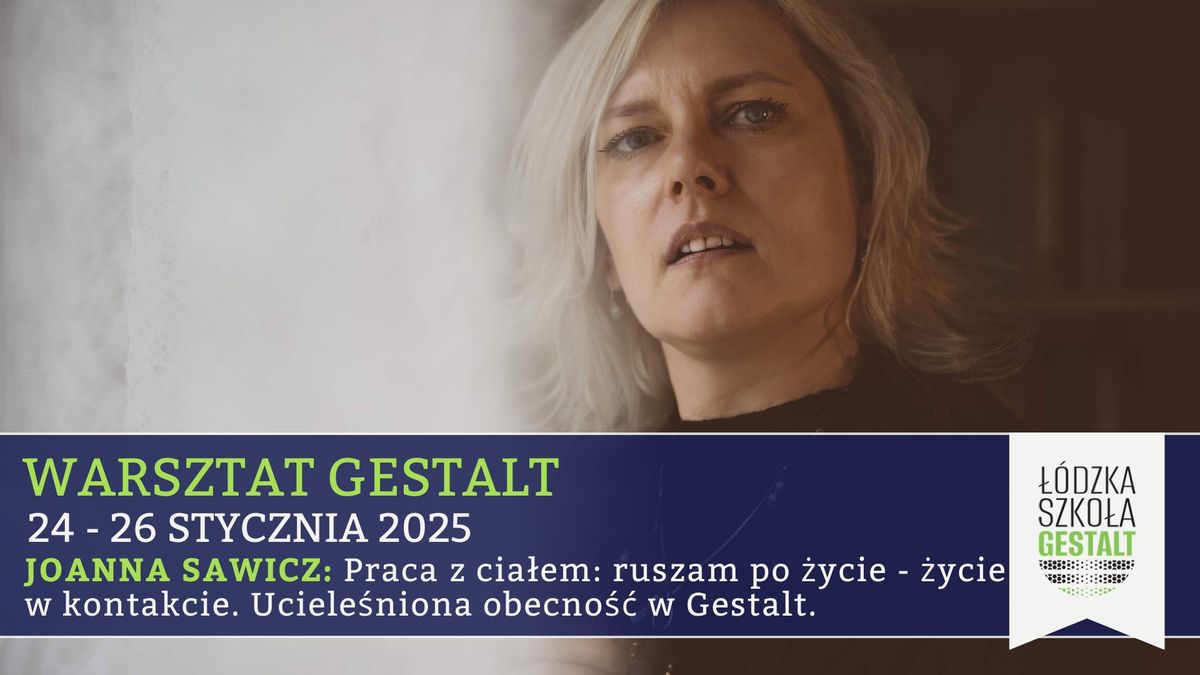 Warsztat Gestalt: Praca z cia\u0142em - ruszam po \u017cycie; \u017cycie w kontakcie. | Joanna Sawicz