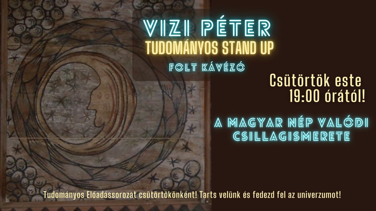 TUDOM\u00c1NYOS STAND UP \/ VIZI P\u00c9TER \/  A magyar n\u00e9p val\u00f3di csillagismerete