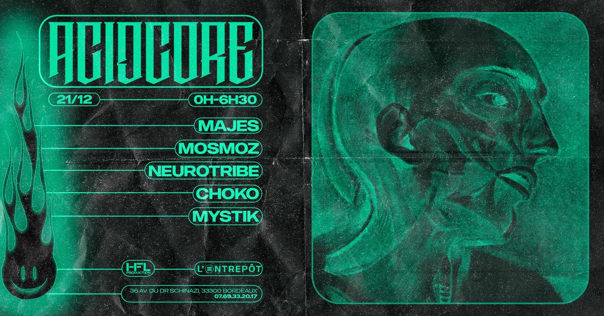 ACIDCORE w\/ MAJES \/ MOSMOZ \/ NEUROTRIBE \/ CHOKO \/ MYSTIK