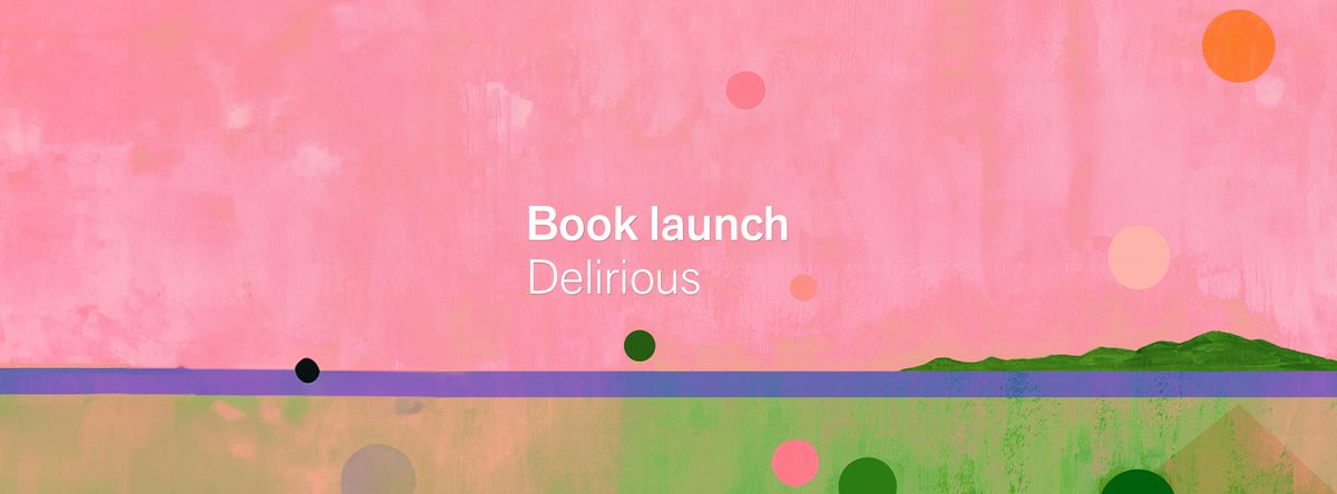 Book launch: DELIRIOUS