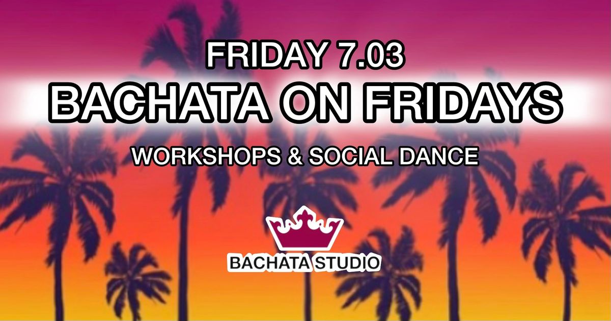 BACHATA ON FRIDAYS (7.03.2025)