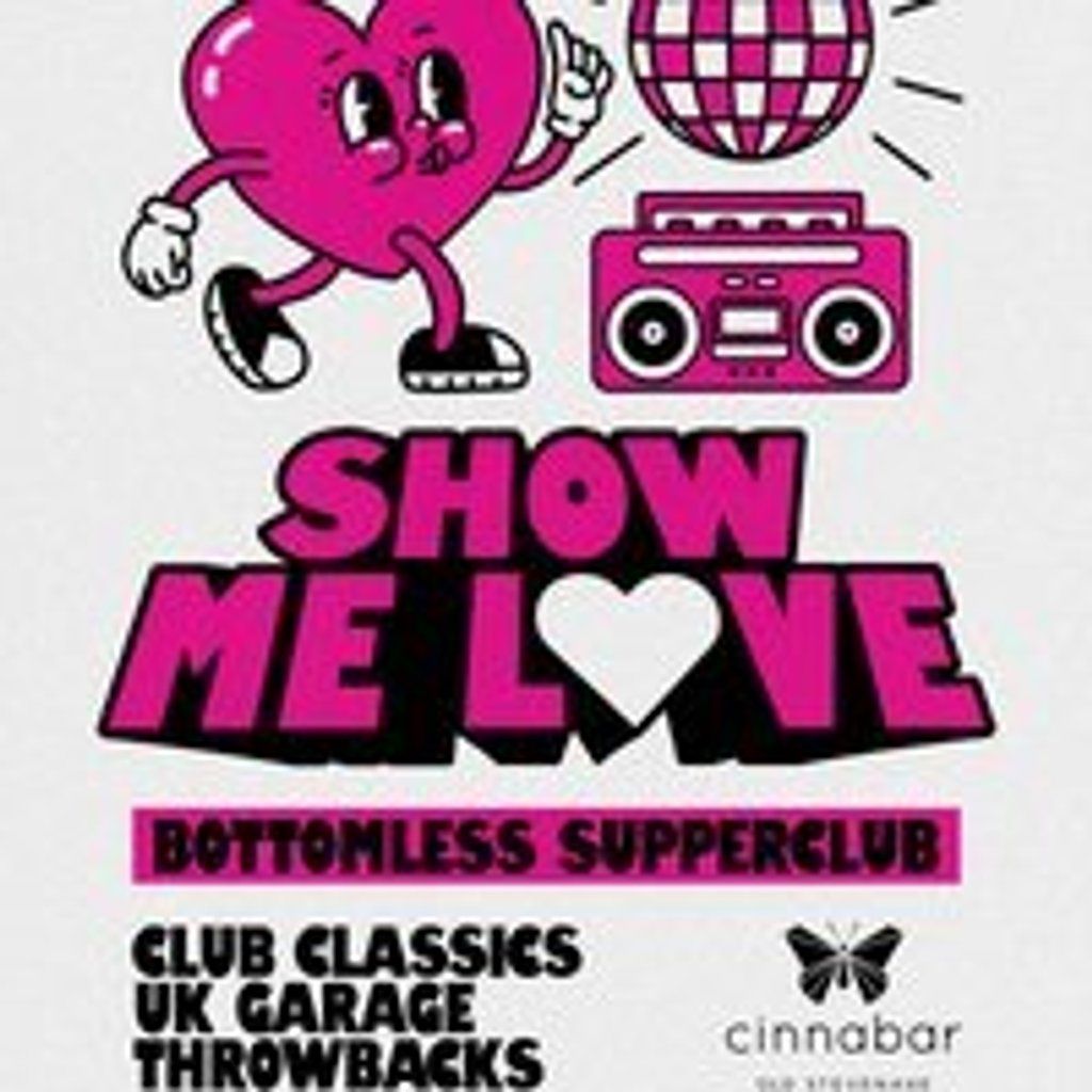 Show Me Love - Bottomless Supper Club - Stevenage