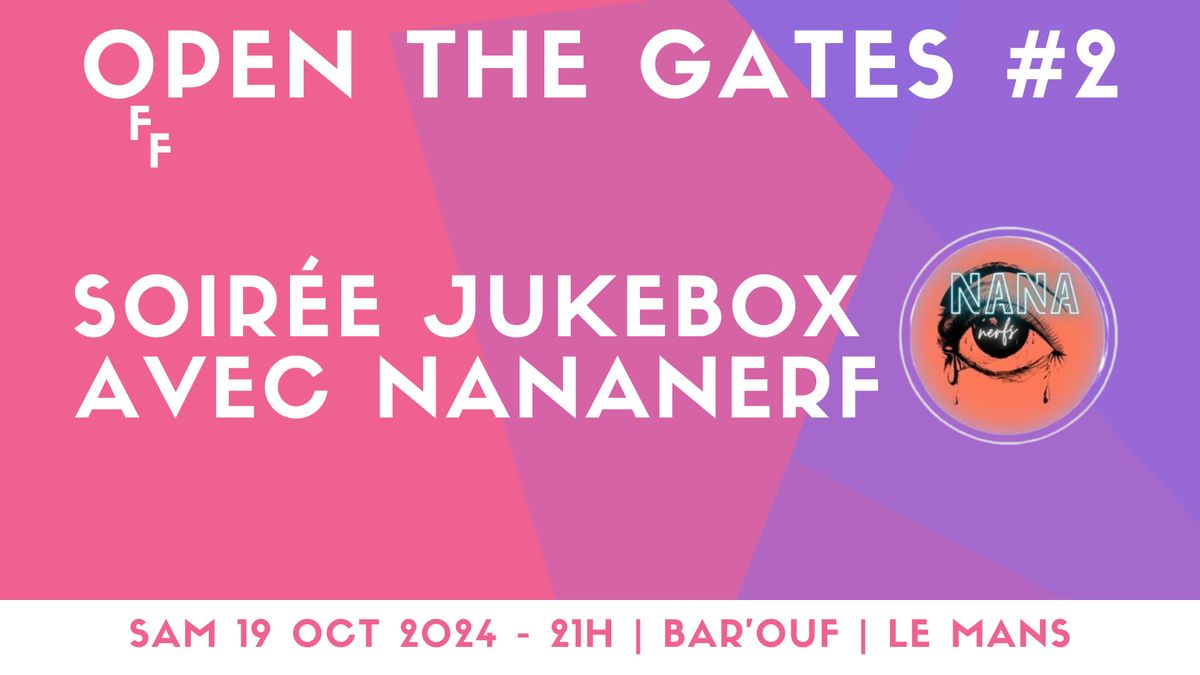 Open The Gates #2 - Soir\u00e9e Jukebox avec Nananerf 