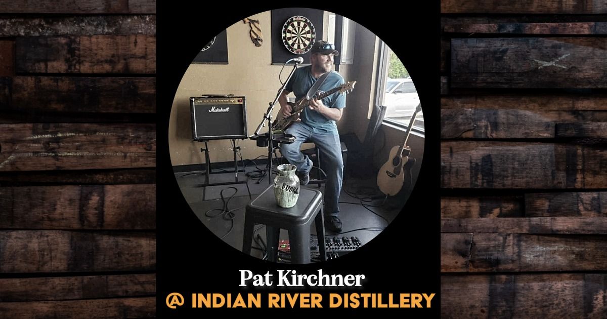 Pat Kirchner LIVE @ Indian River Distillery!