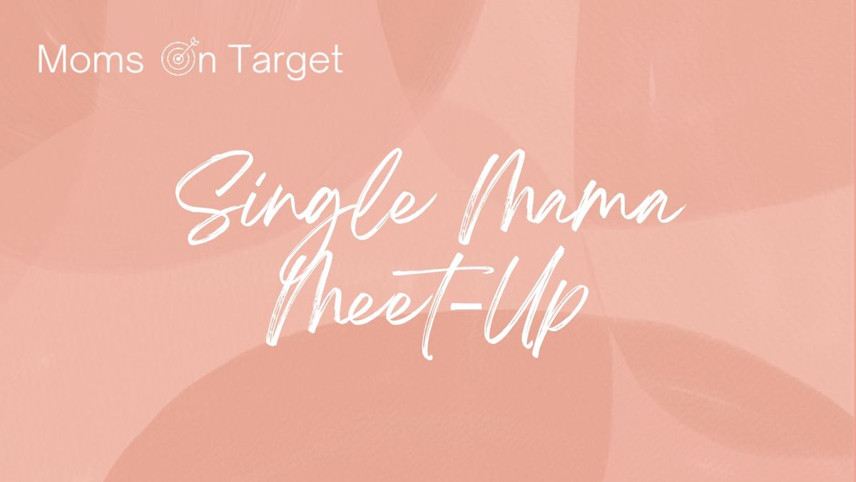 Single Mama Meet Up *Galentines Day* 2\/13\/2025