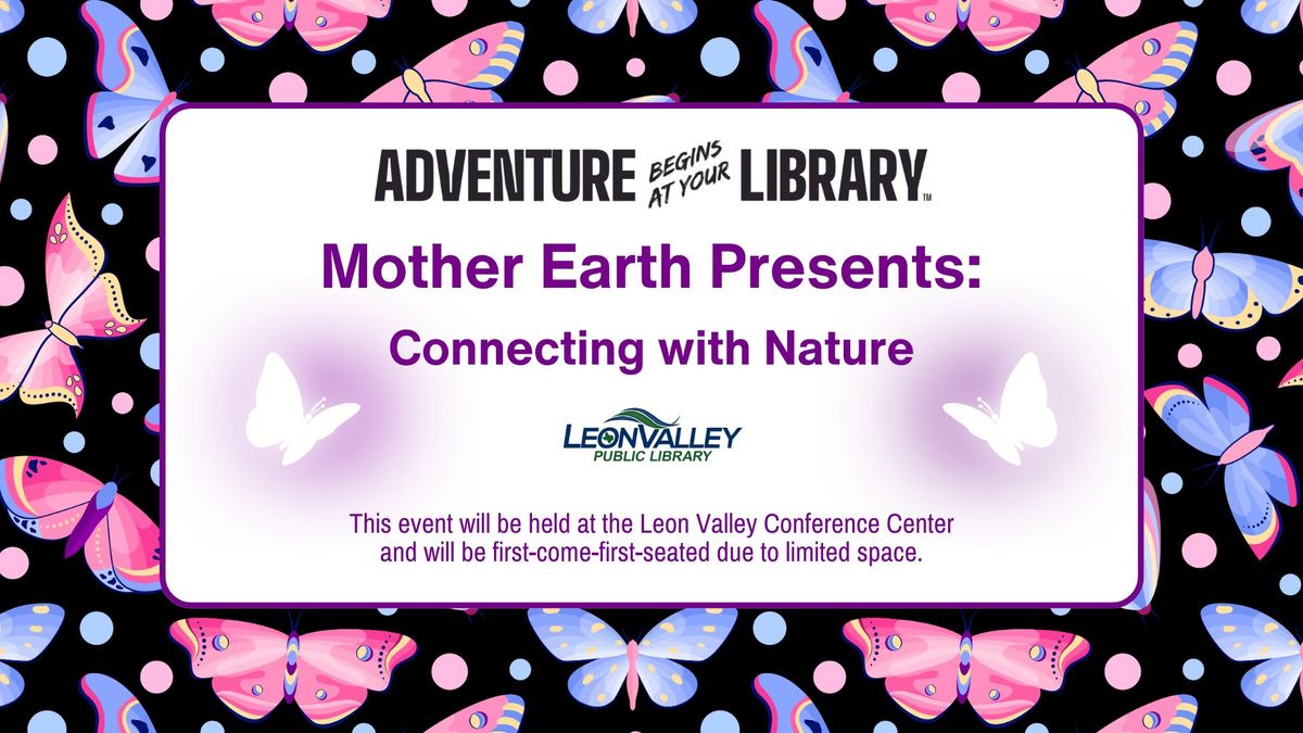Mother Earth Presents:  Connecting with Nature