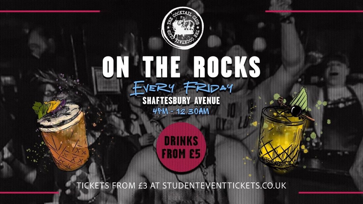 ON THE ROCKS @ THE COCKTAIL CLUB SHAFTESBURY AVENUE - FRIDAY 22ND AUGUST