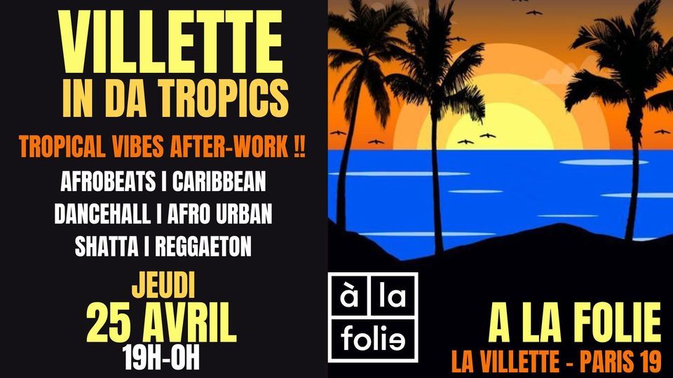 Villette in da Tropics ~ Tropical vibes after-work Afro, Latino, Brazil & Caribbean \u00e0 La Folie !