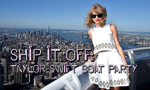 Ship It Off! A Taylor Swift Boat Party!