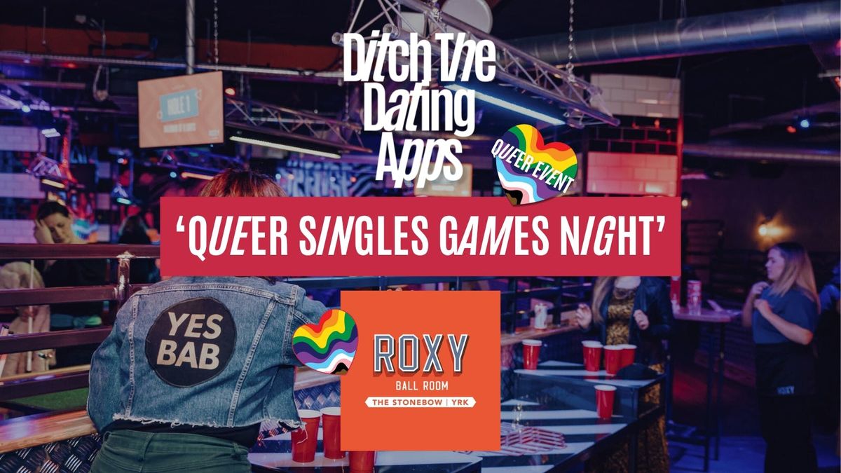Queer Singles Games Night \ud83d\udc98\ud83c\udff3\ufe0f\u200d\ud83c\udf08\ud83c\udff3\ufe0f\u200d\u26a7\ufe0f Ditch The Dating Apps x Roxy Ball Room | YORK
