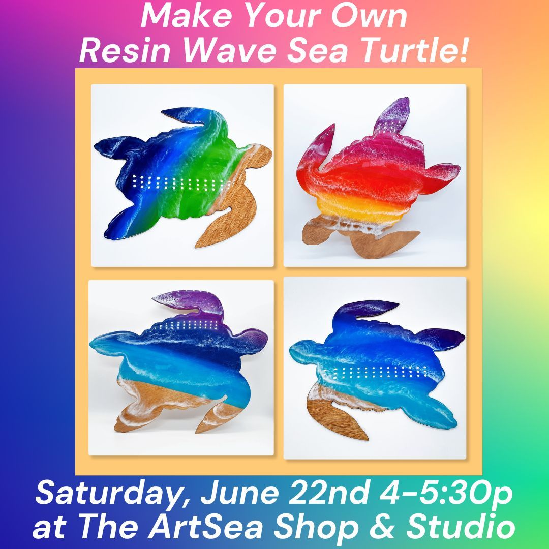 Make Your Own Resin Wave Sea Turtle! Saturday, June 22nd, 4-5:30p