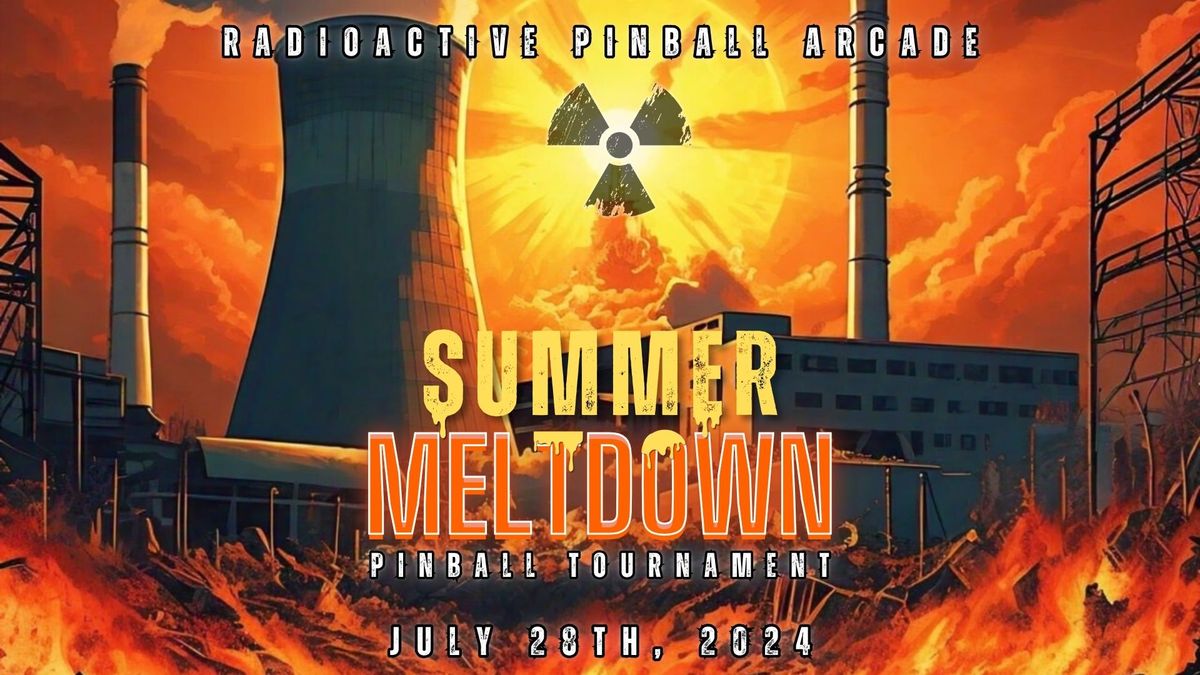 Summer Meltdown Pinball Tournament at Radioactive Pinball Arcade on July 28th