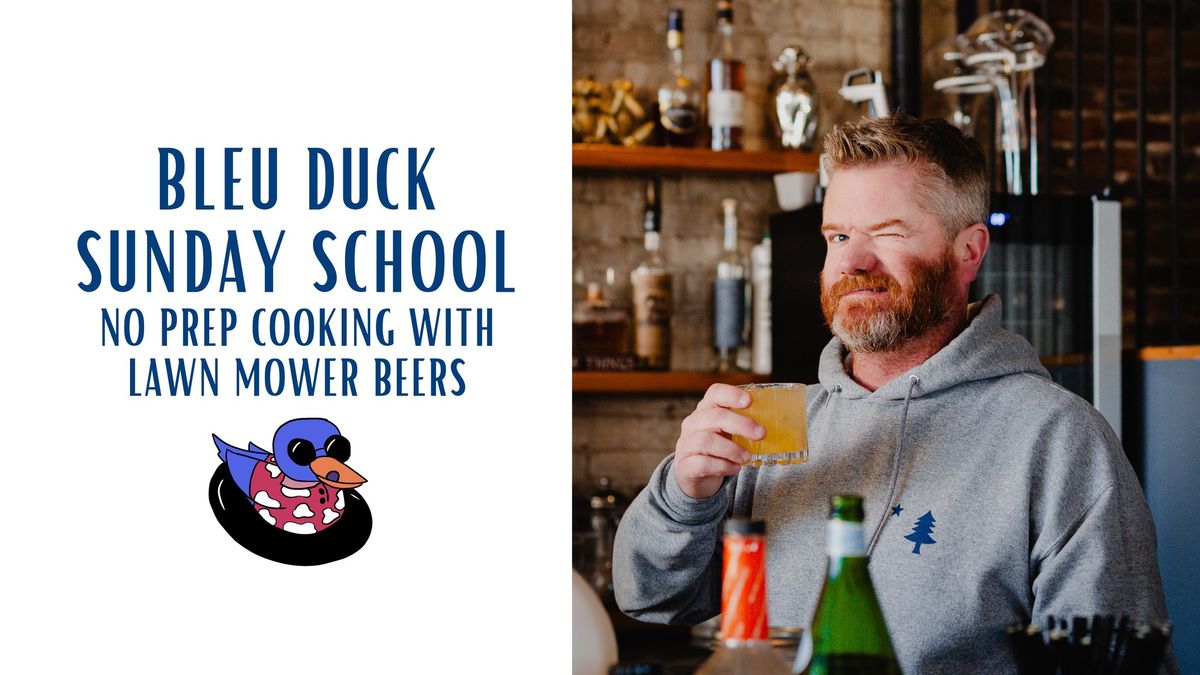 *SOLD OUT* Bleu Duck Kitchen Sunday School: No Prep Cooking with Lawn Mower Beers
