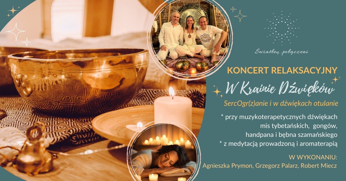 Relaksacyjno-medytacyjny koncert "W Krainie D\u017awi\u0119k\u00f3w" - SercOgr(z)anie i d\u017awi\u0119kiem otulanie