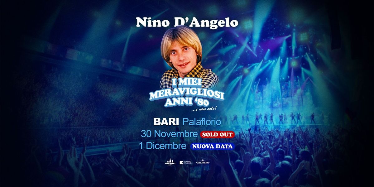 Nino D'Angelo \u2022 Bari @ Palaflorio 30\/11 (SOLD OUT) 01\/12 \u2022 I Miei Meravigliosi Anni '80 