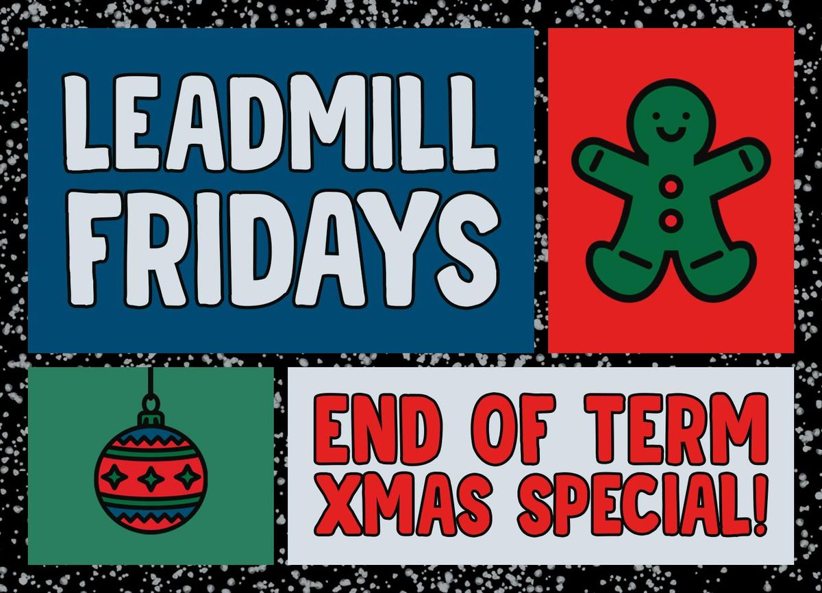 Leadmill Fridays - End of Term Christmas Special!